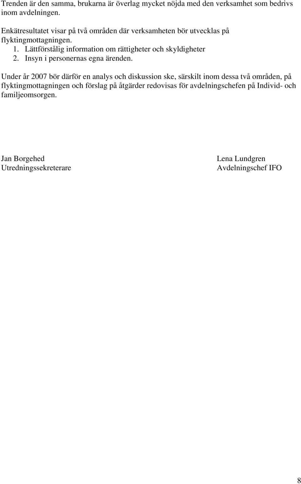 Lättförstålig information om rättigheter och skyldigheter 2. Insyn i personernas egna ärenden.