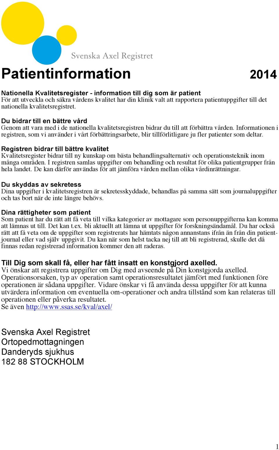 Informationen i registren, som vi använder i vårt förbättringsarbete, blir tillförlitligare ju fler patienter som deltar.