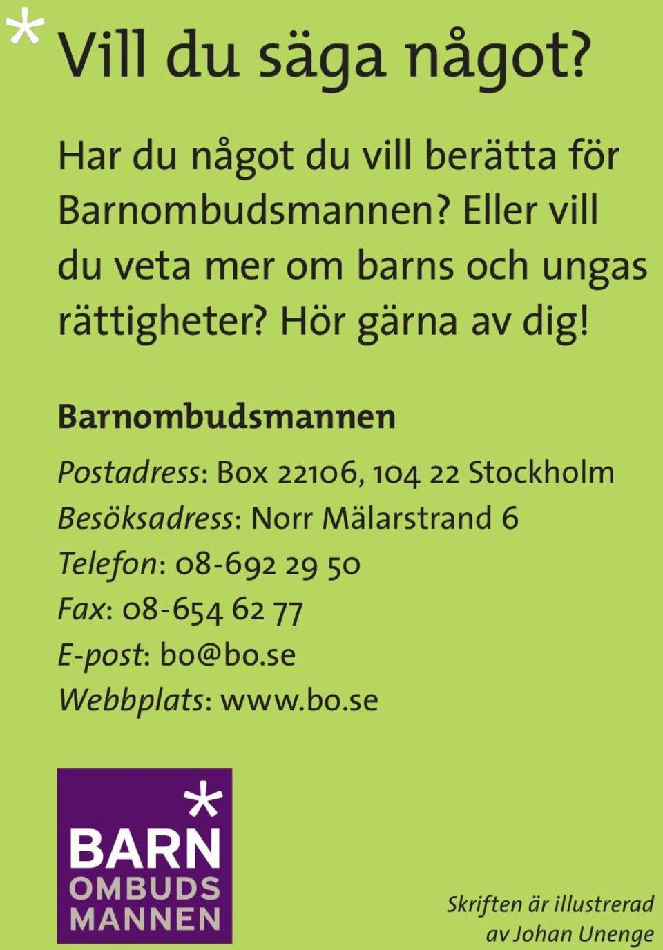 Barnombudsmannen Postadress: Box 22106, 104 22 Stockholm Besöksadress: Norr Mälarstrand
