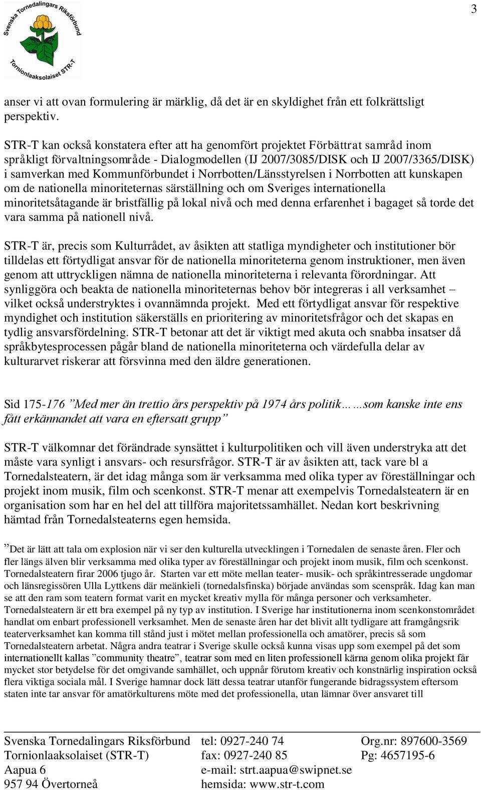 Kommunförbundet i Norrbotten/Länsstyrelsen i Norrbotten att kunskapen om de nationella minoriteternas särställning och om Sveriges internationella minoritetsåtagande är bristfällig på lokal nivå och