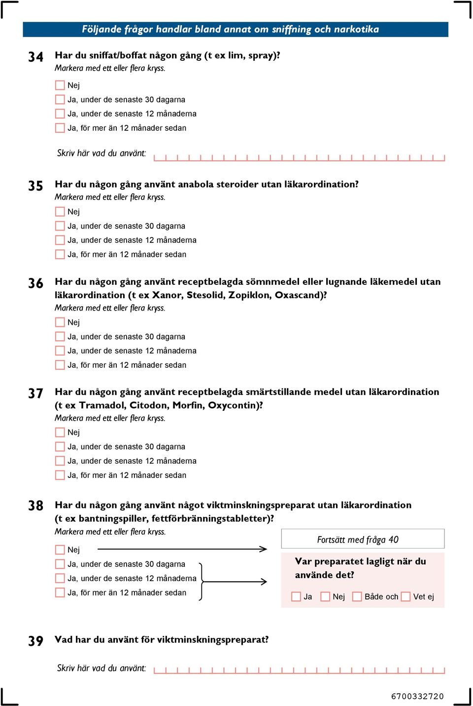 36 Har du någon gång använt receptbelagda sömnmedel eller lugnande läkemedel utan läkarordination (t ex Xanor, Stesolid, Zopiklon, Oxascand)?