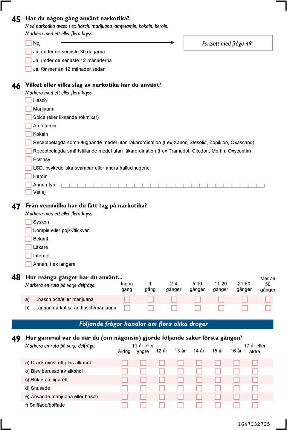 utan läkarordination (t ex Tramadol, Citodon, Morfin, Oxycontin) Ecstasy LSD, psykedeliska svampar eller andra hallucinogener Heroin Annan typ: 47 Från vem/vilka har du fått tag på narkotika?