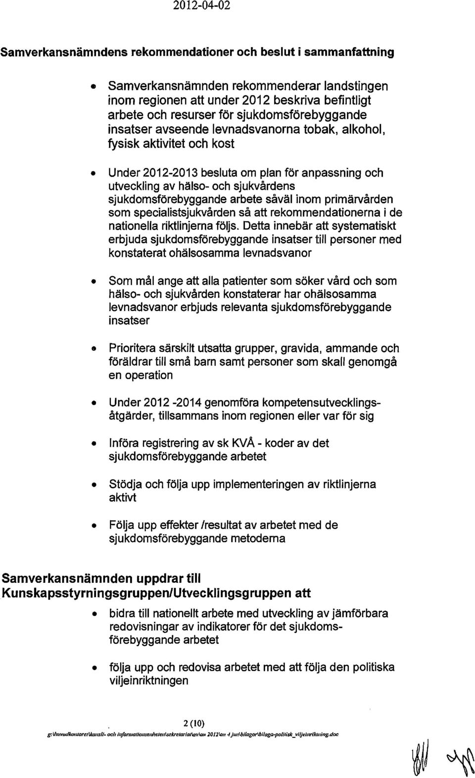 sjukdomsförebyggande arbete såväl inom primärvården som specialistsjukvården så att rekommendationerna i de nationella riktlinjerna följs.