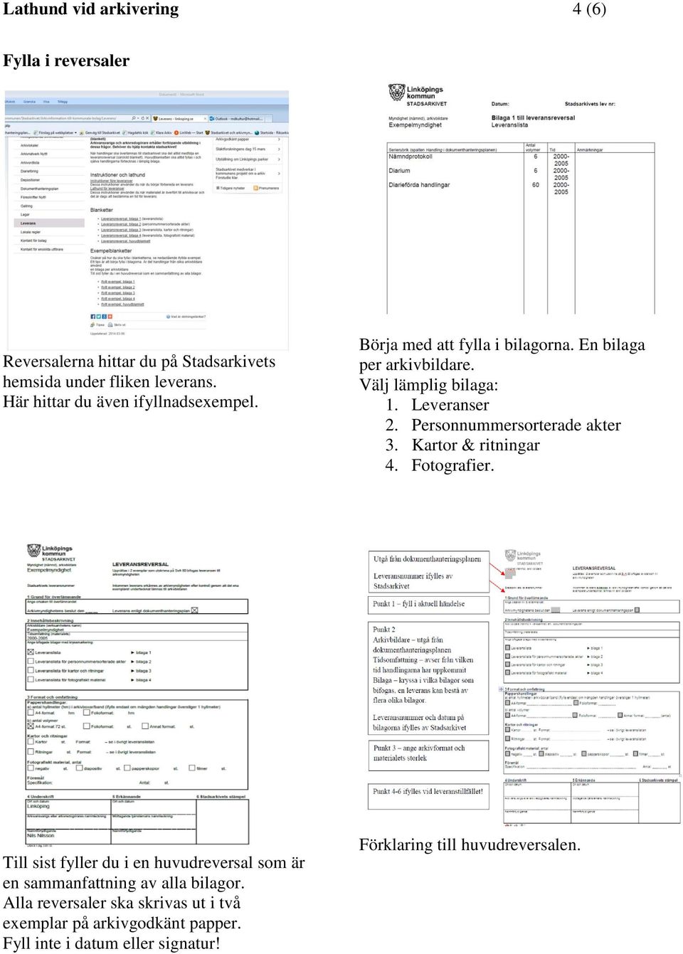 Personnummersorterade akter 3. Kartor & ritningar 4. Fotografier.