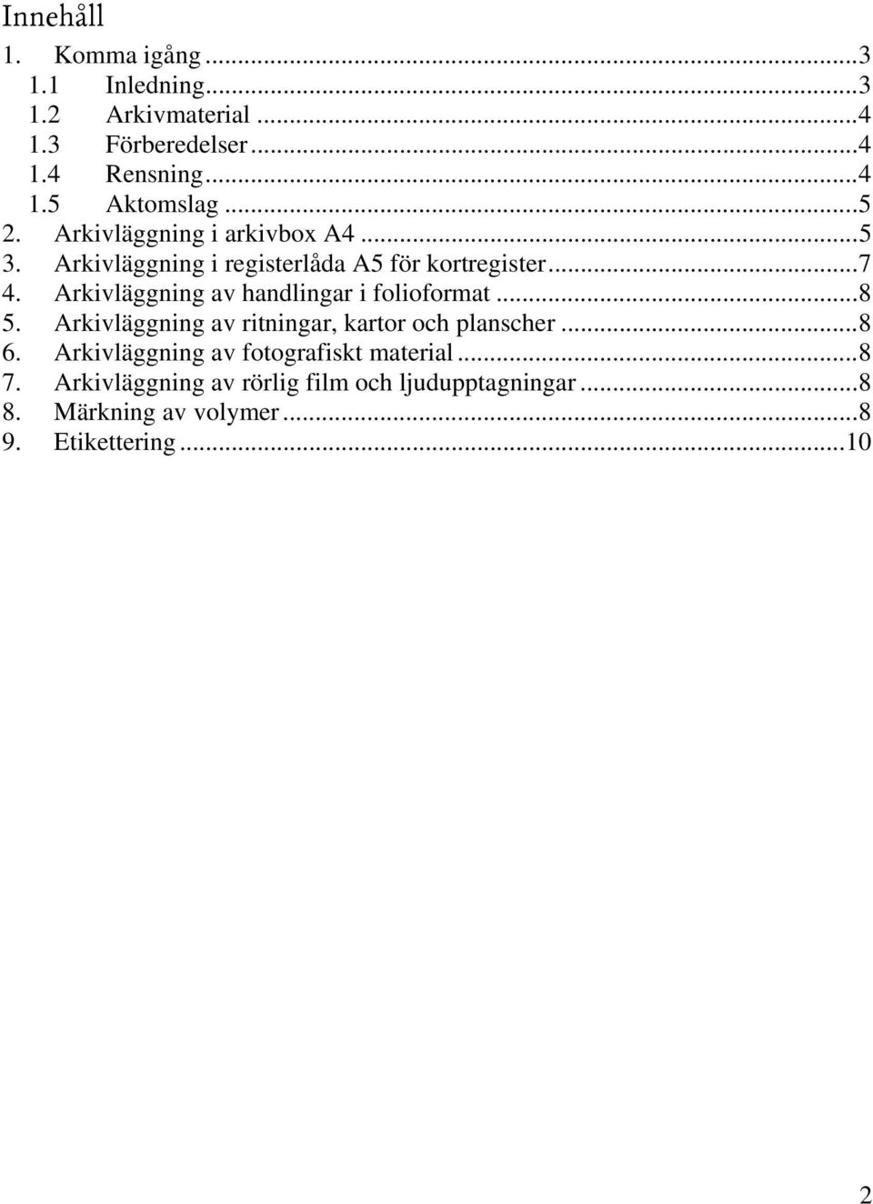 Arkivläggning av handlingar i folioformat... 8 5. Arkivläggning av ritningar, kartor och planscher... 8 6.