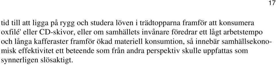 långa kafferaster framför ökad materiell konsumtion, så innebär samhällsekonomisk