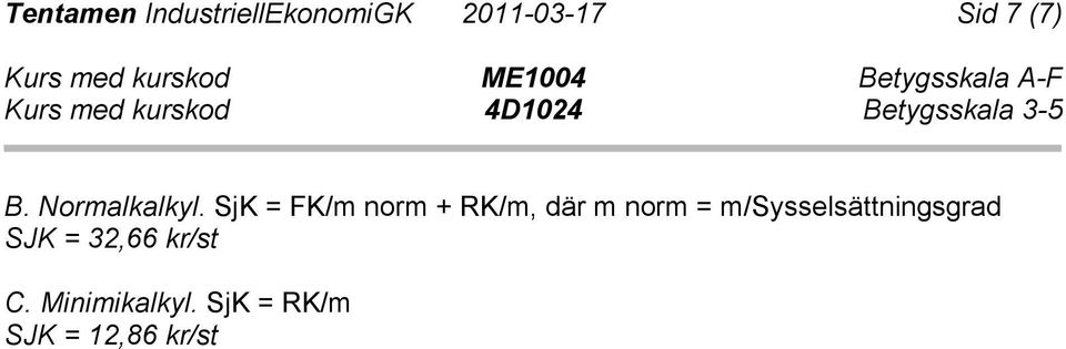 SjK = FK/m norm + RK/m, där m norm =