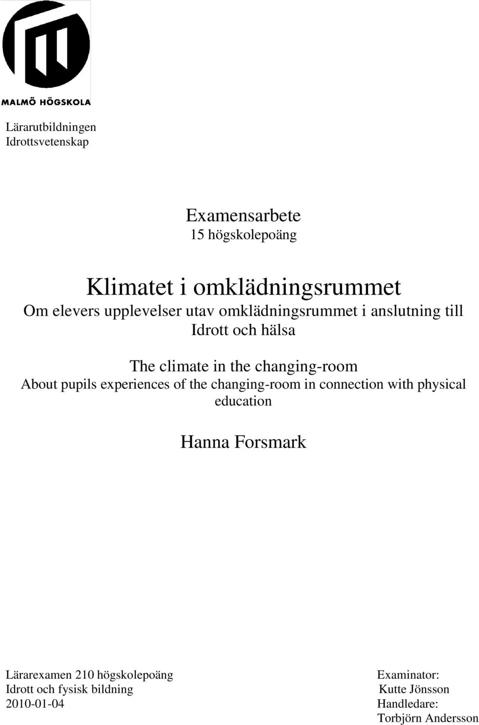 About pupils experiences of the changing-room in connection with physical education Hanna Forsmark