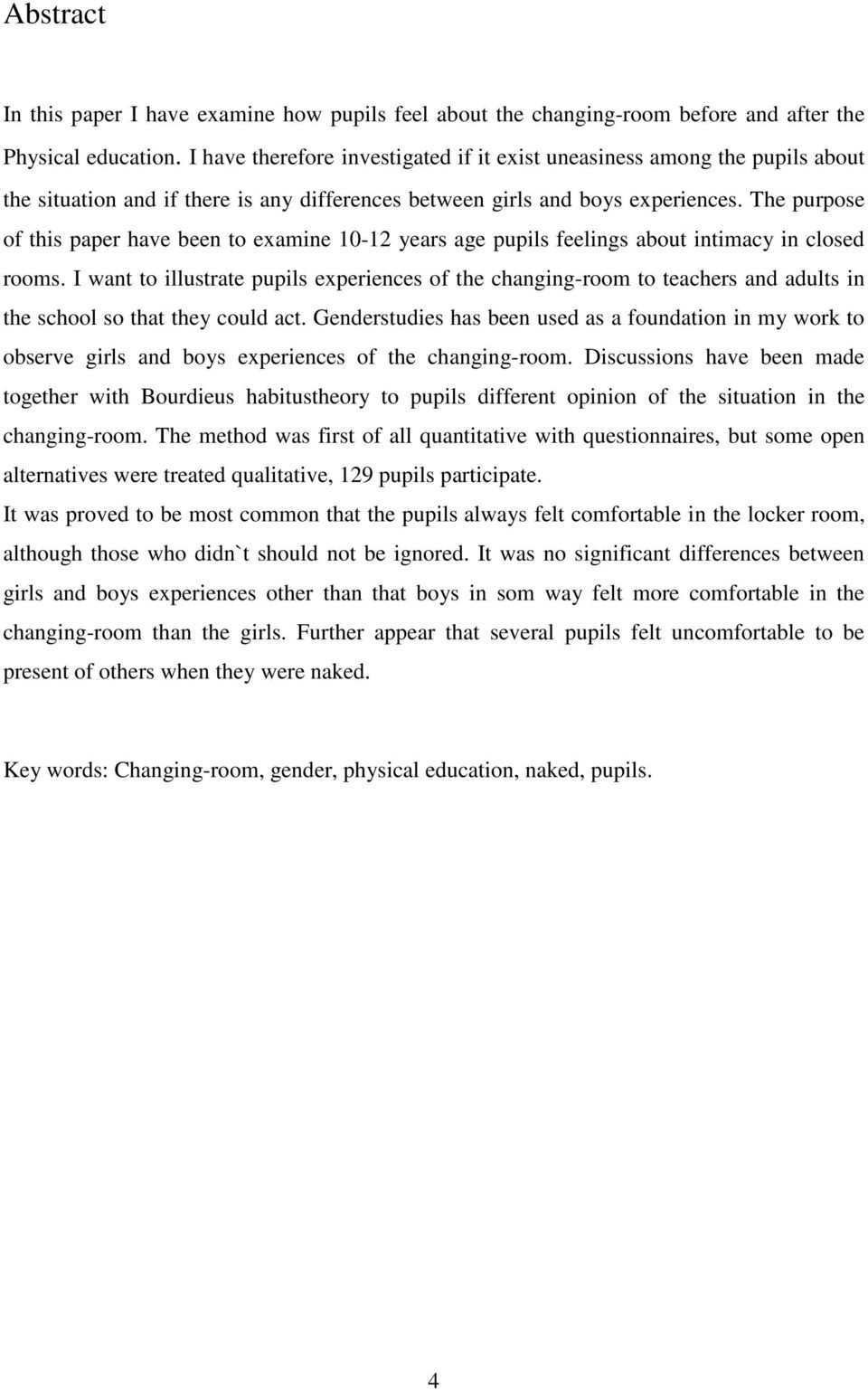 The purpose of this paper have been to examine 10-12 years age pupils feelings about intimacy in closed rooms.