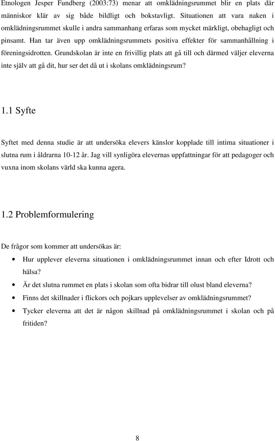 Han tar även upp omklädningsrummets positiva effekter för sammanhållning i föreningsidrotten.