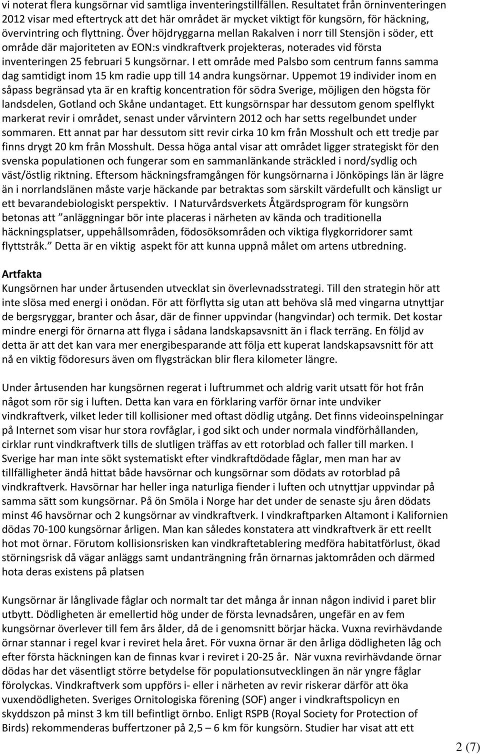 Över höjdryggarna mellan Rakalven i norr till Stensjön i söder, ett område där majoriteten av EON:s vindkraftverk projekteras, noterades vid första inventeringen 25 februari 5 kungsörnar.