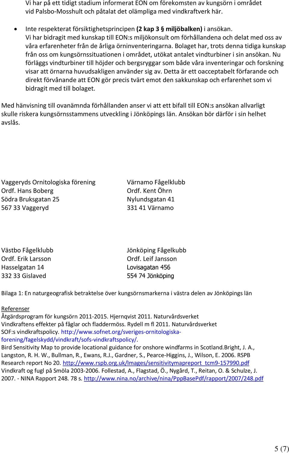 Vi har bidragit med kunskap till EON:s miljökonsult om förhållandena och delat med oss av våra erfarenheter från de årliga örninventeringarna.