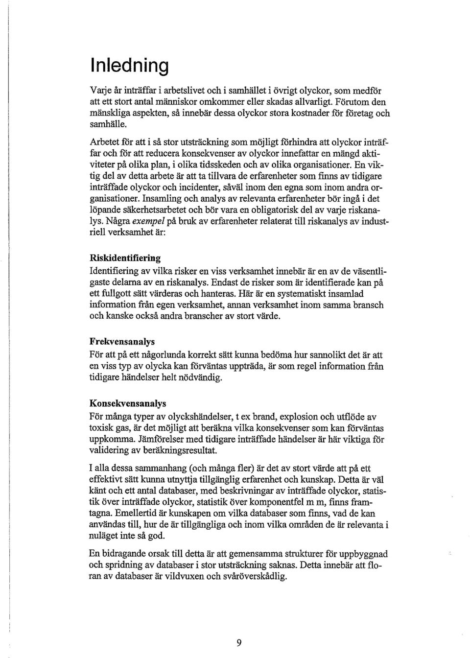 Arbtt för att i så stor utsträckning som möjligt förhindra att olyckor inträffar och för att rducra konskvnsr av olyckor innfattar n mängd aktivittr på olika plan, i olika tidsskdn och av olika