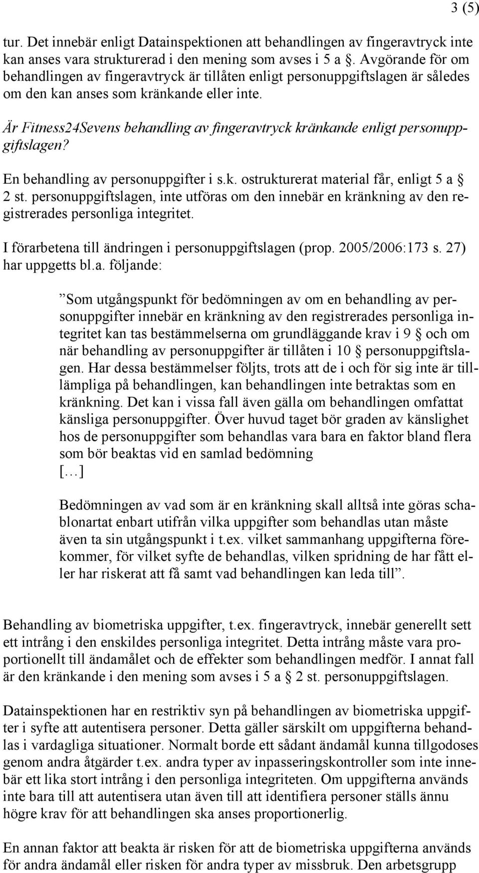 Är Fitness24Sevens behandling av fingeravtryck kränkande enligt personuppgiftslagen? En behandling av personuppgifter i s.k. ostrukturerat material får, enligt 5 a 2 st.