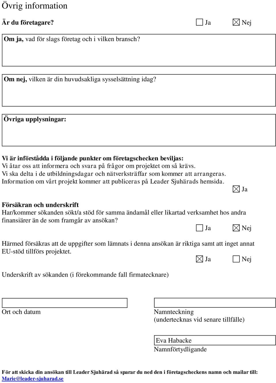 Vi ska delta i de utbildningsdagar och nätverkräffar som kommer att arrangeras. Information om vårt projekt kommer att publiceras på Leader Sjuhärads hemsida.