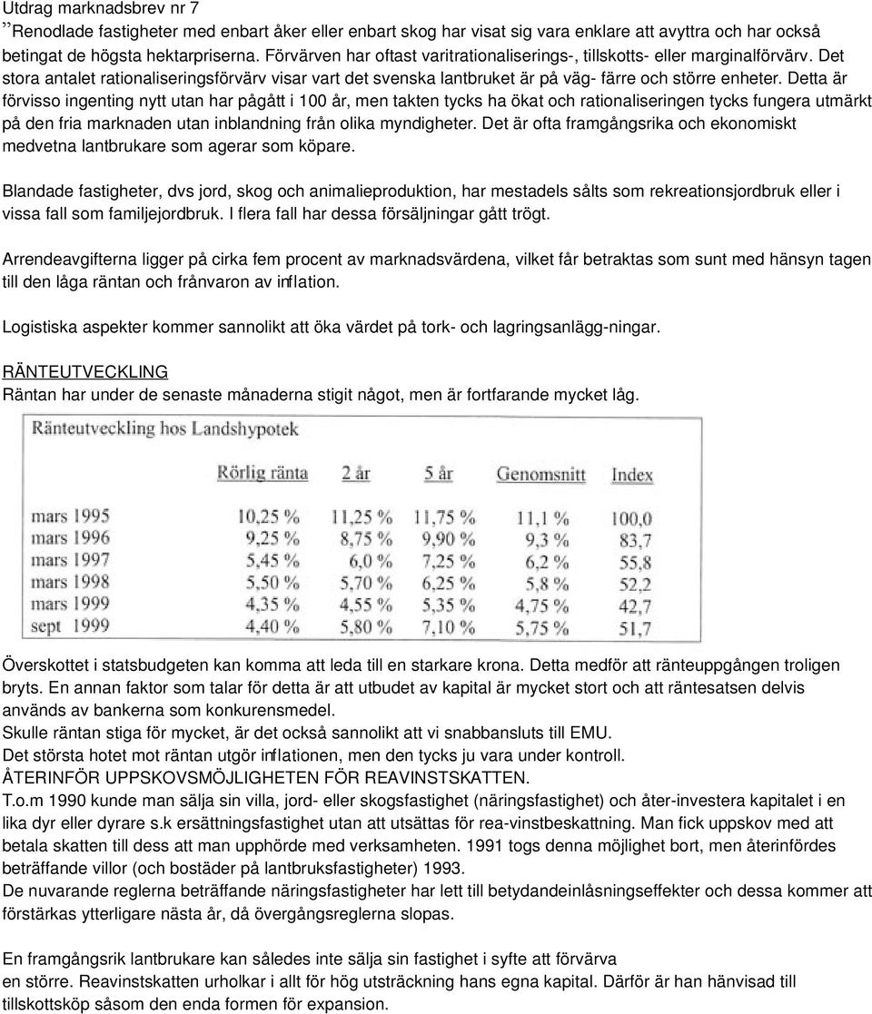 Detta är förvisso ingenting nytt utan har pågått i 100 år, men takten tycks ha ökat och rationaliseringen tycks fungera utmärkt på den fria marknaden utan inblandning från olika myndigheter.