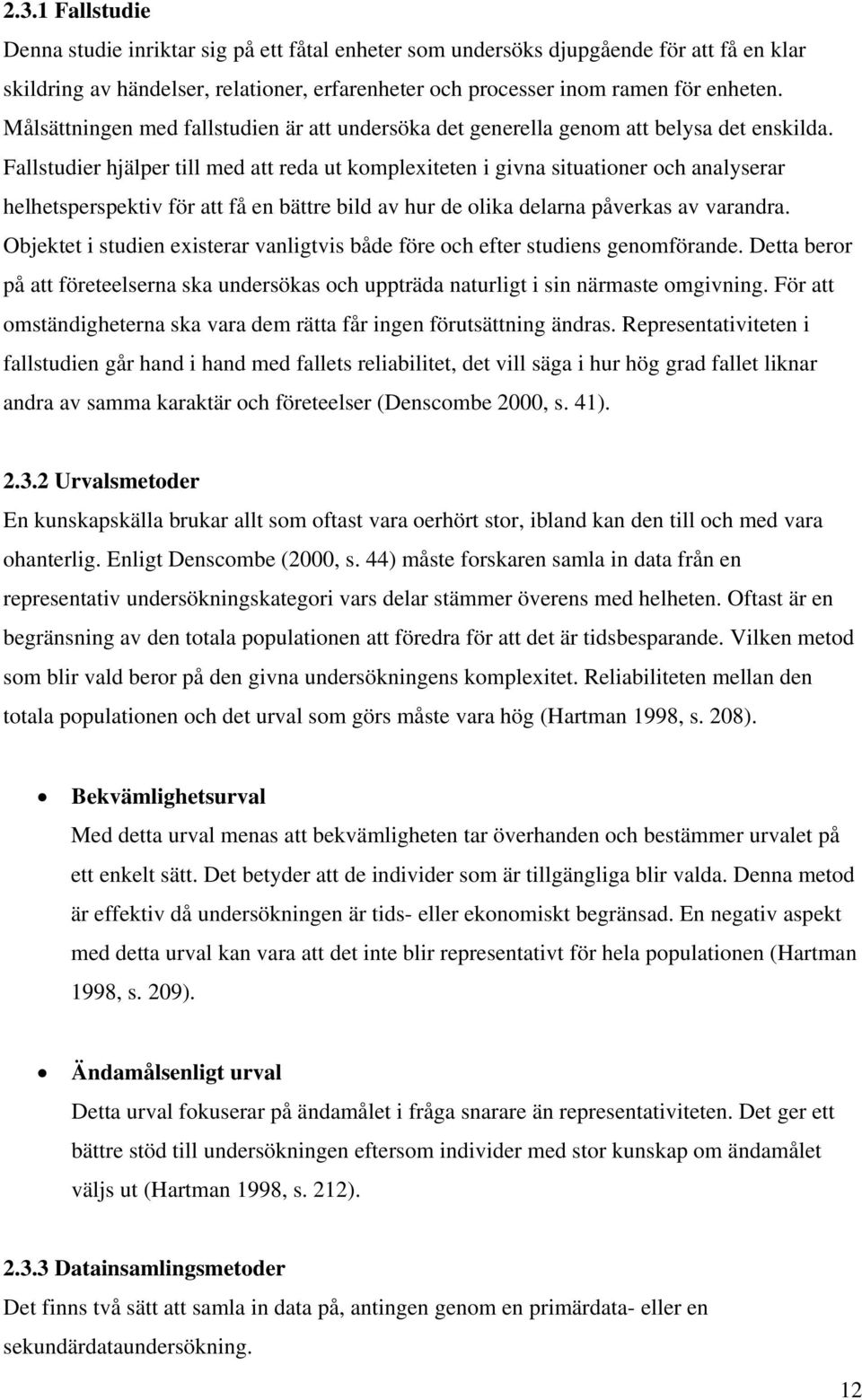 Fallstudier hjälper till med att reda ut komplexiteten i givna situationer och analyserar helhetsperspektiv för att få en bättre bild av hur de olika delarna påverkas av varandra.