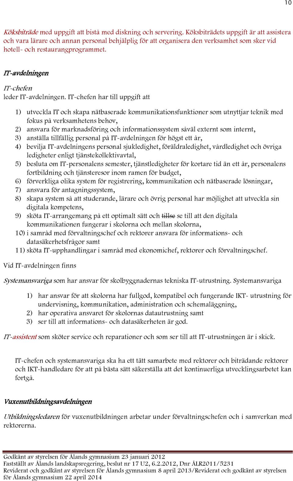 IT-avdelningen IT-chefen leder IT-avdelningen.