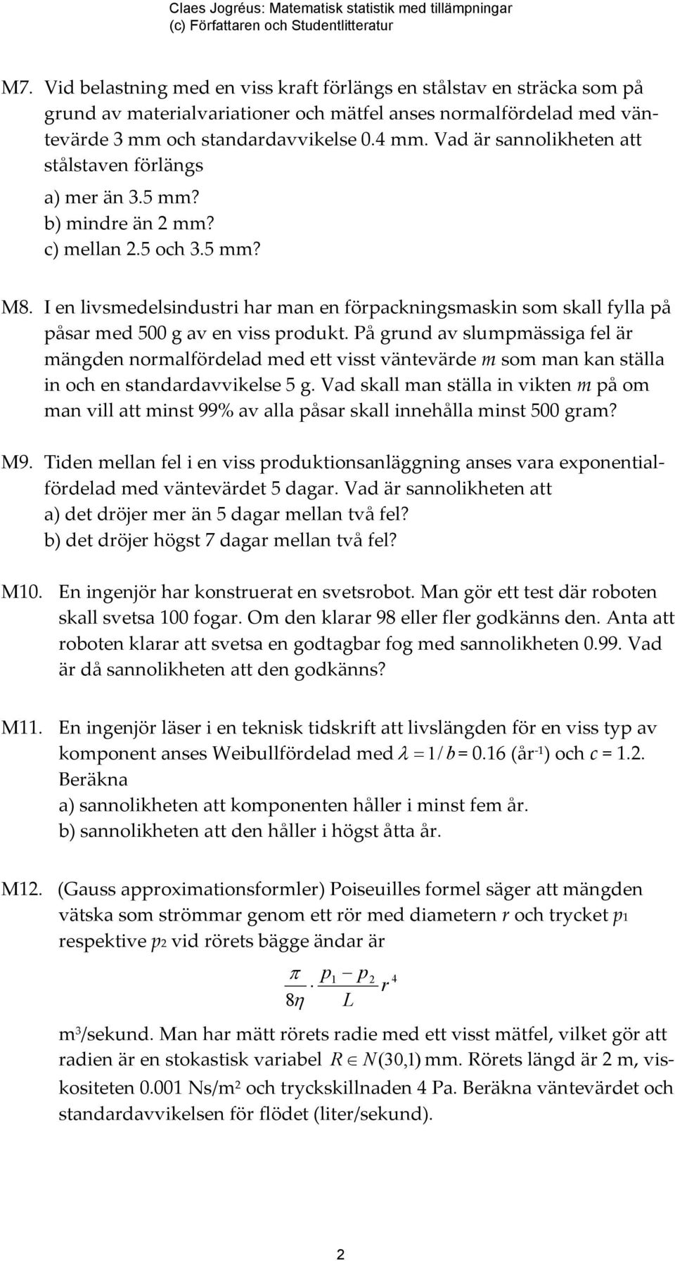 I en livsmedelsindustri har man en förpackningsmaskin som skall fylla på påsar med 500 g av en viss produkt.