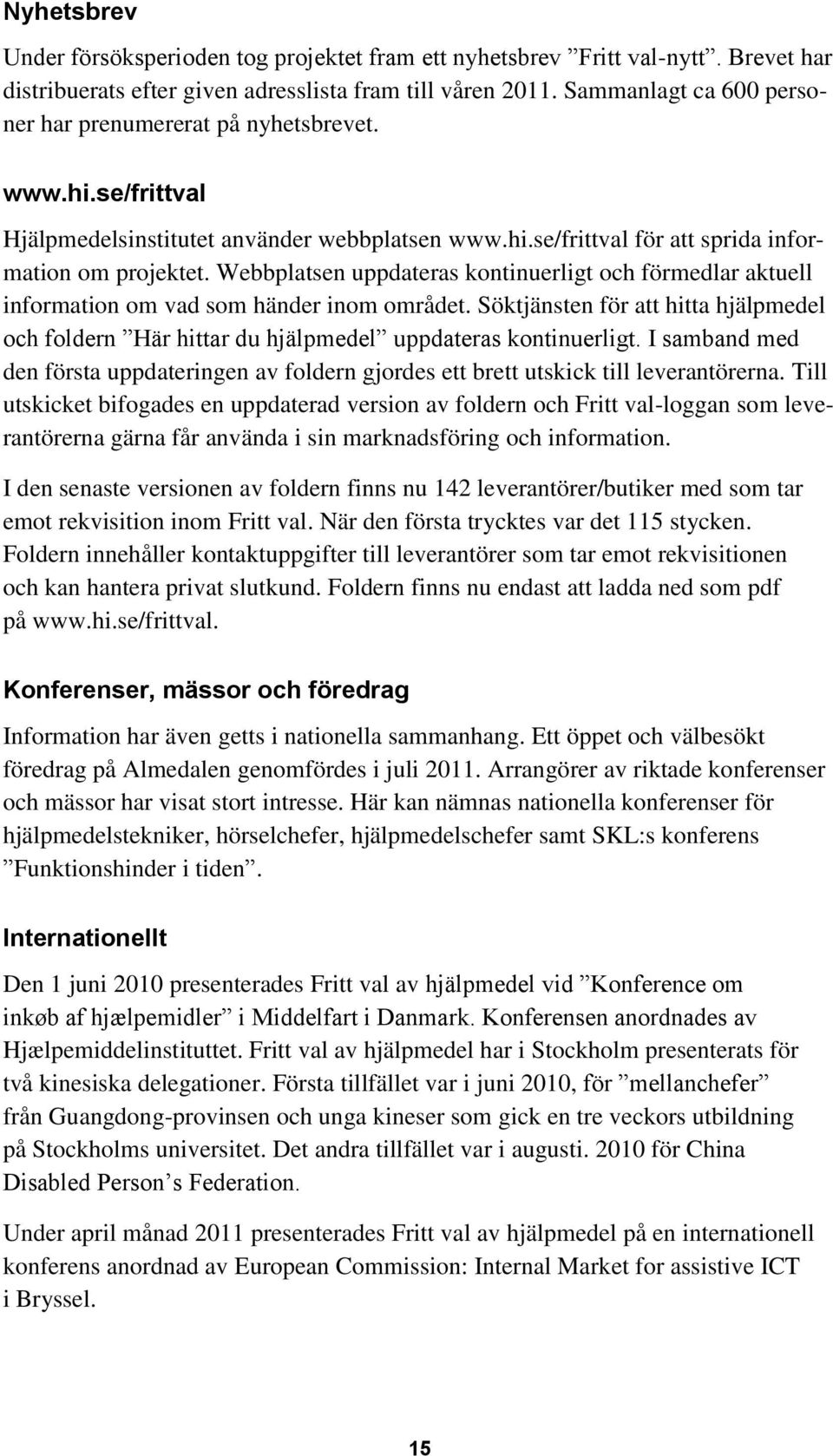 Webbplatsen uppdateras kontinuerligt och förmedlar aktuell information om vad som händer inom området.
