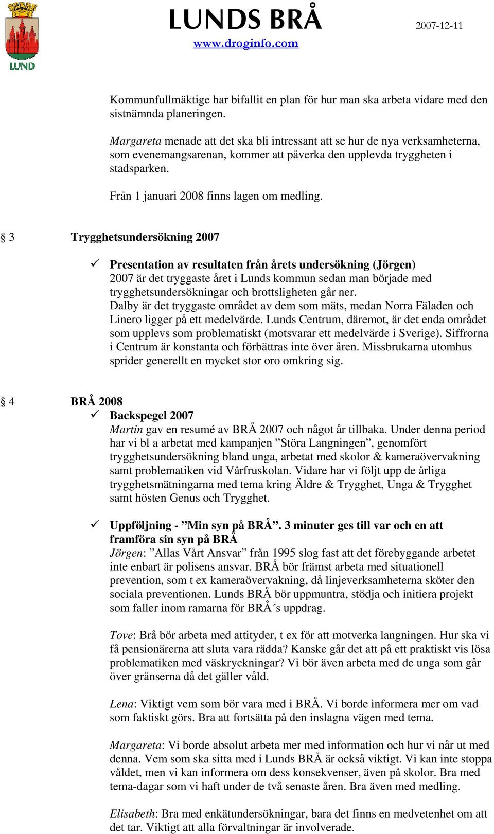 Från 1 januari 2008 finns lagen om medling.