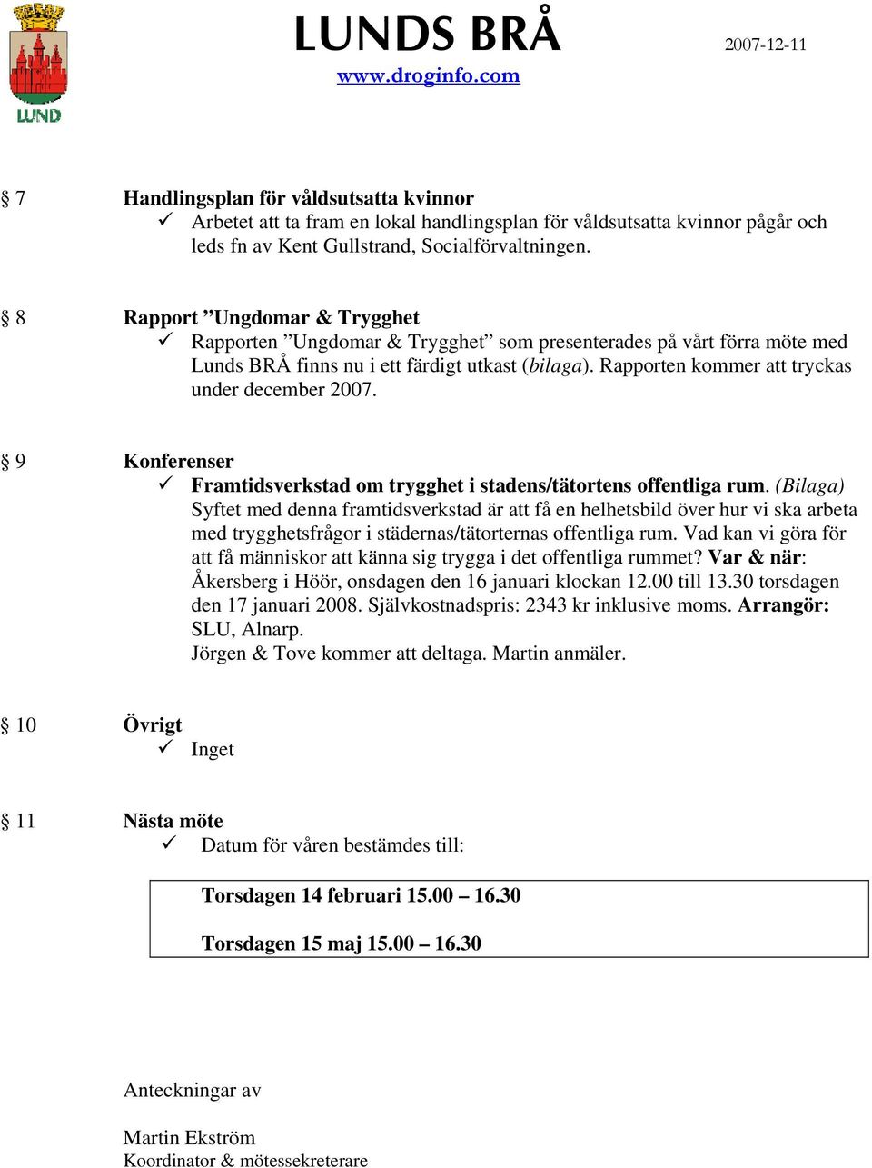 9 Konferenser Framtidsverkstad om trygghet i stadens/tätortens offentliga rum.