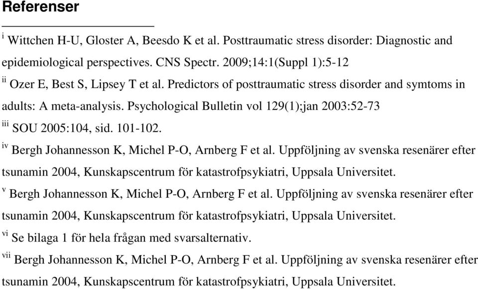 Psychological Bulletin vol 129(1);jan 2003:52-73 iii SOU 2005:104, sid. 101-102. iv Bergh Johannesson K, Michel P-O, Arnberg F et al.