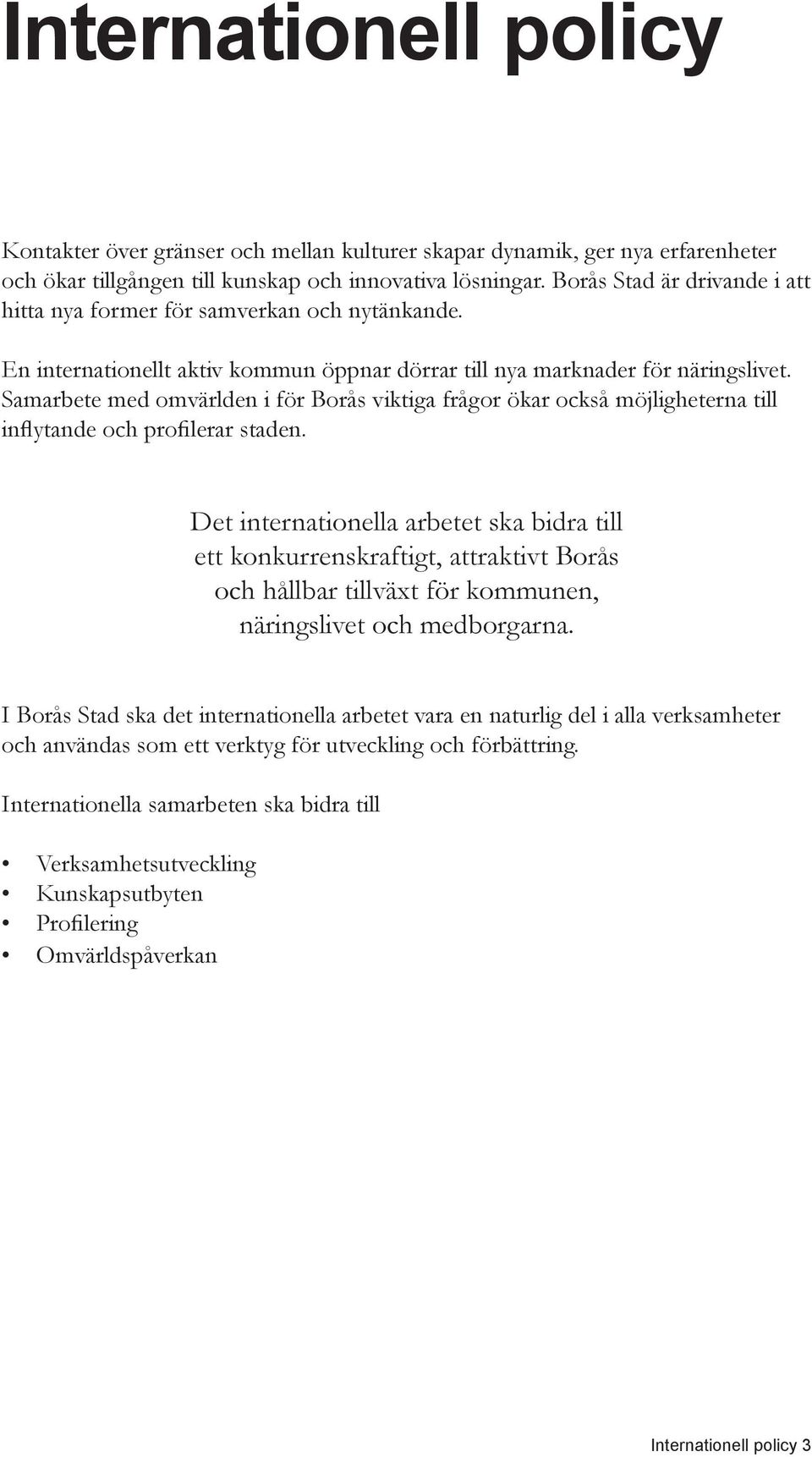 Samarbete med omvärlden i för Borås viktiga frågor ökar också möjligheterna till inflytande och profilerar staden.