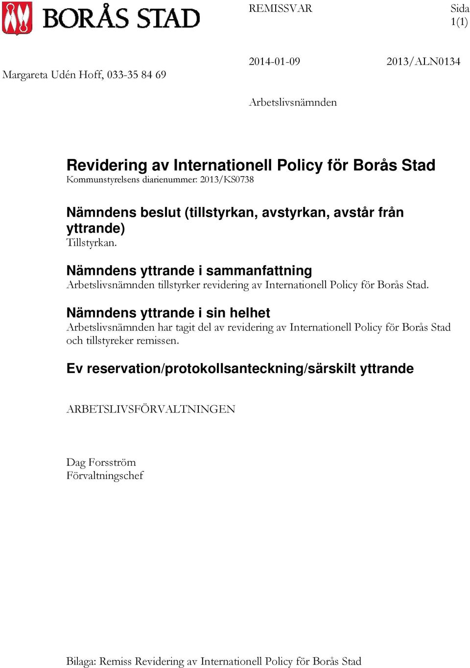 Nämndens yttrande i sammanfattning Arbetslivsnämnden tillstyrker revidering av Internationell Policy för Borås Stad.
