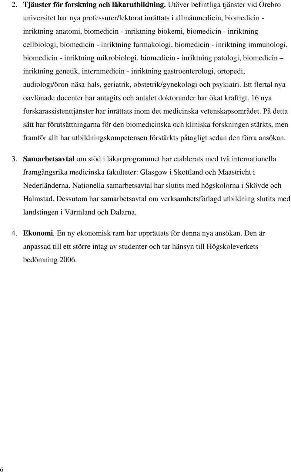 cellbiologi, biomedicin - inriktning farmakologi, biomedicin - inriktning immunologi, biomedicin - inriktning mikrobiologi, biomedicin - inriktning patologi, biomedicin inriktning genetik,