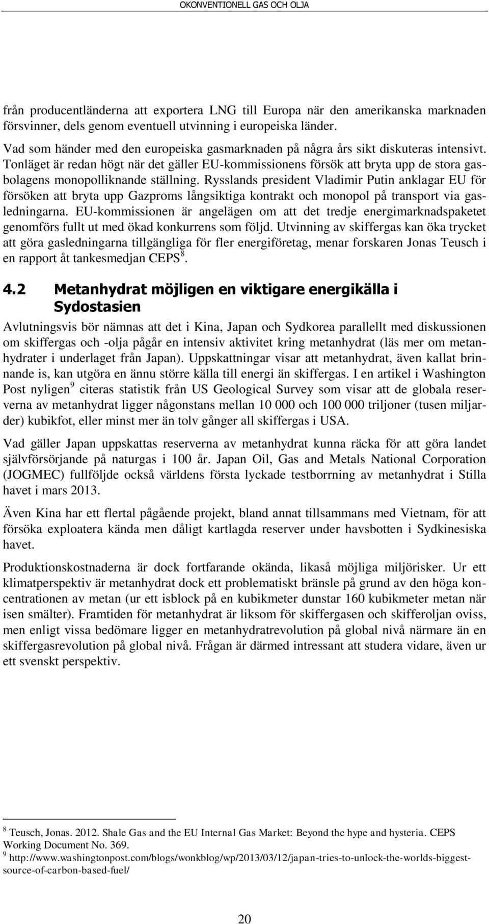 Tonläget är redan högt när det gäller EU-kommissionens försök att bryta upp de stora gasbolagens monopolliknande ställning.