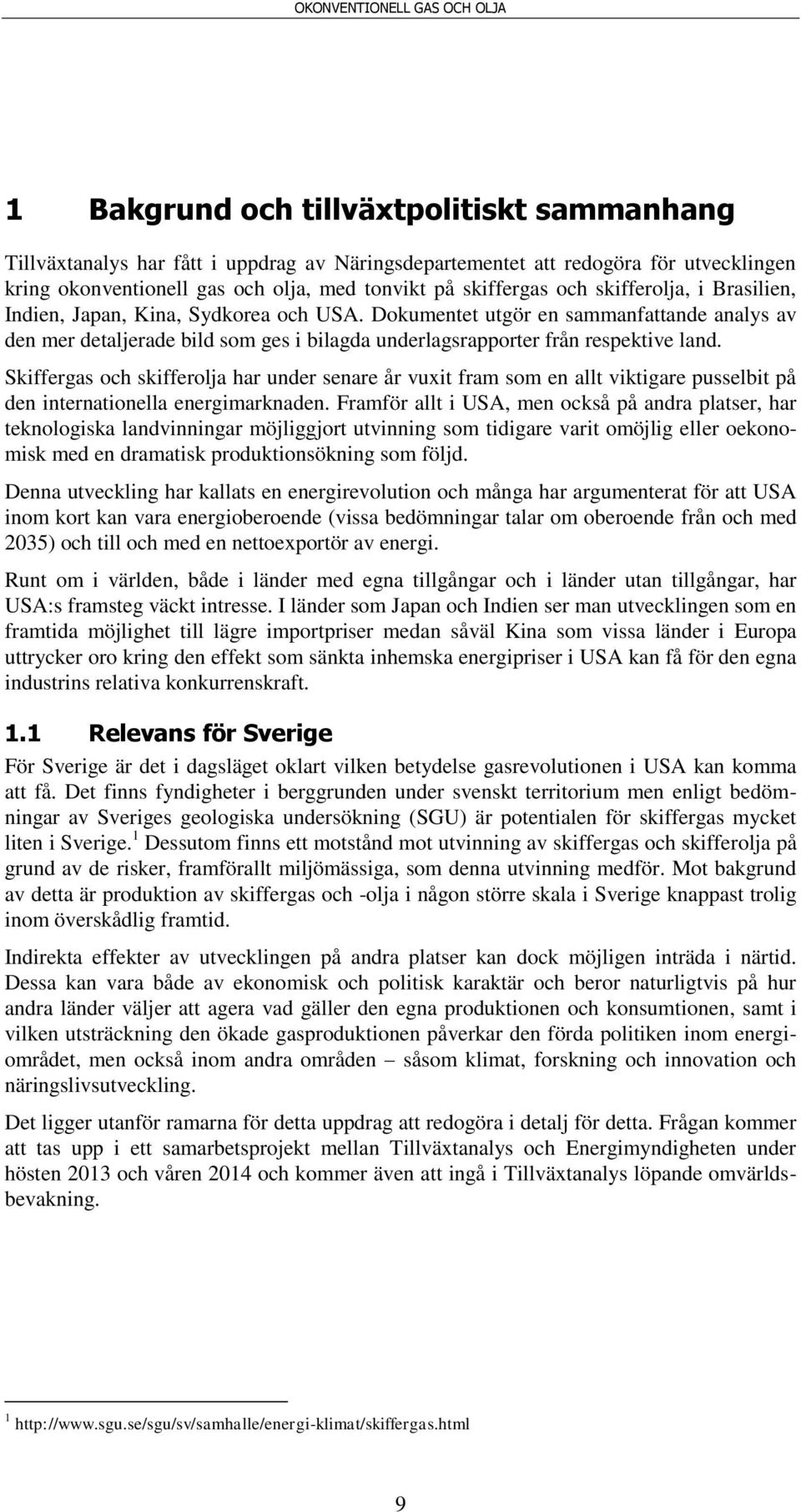 Skiffergas och skifferolja har under senare år vuxit fram som en allt viktigare pusselbit på den internationella energimarknaden.