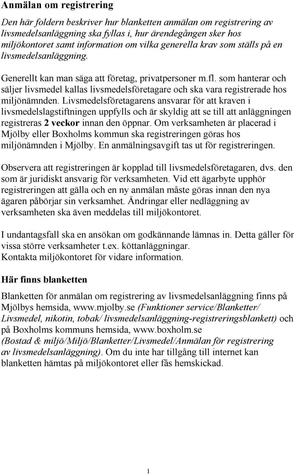 som hanterar och säljer livsmedel kallas livsmedelsföretagare och ska vara registrerade hos miljönämnden.