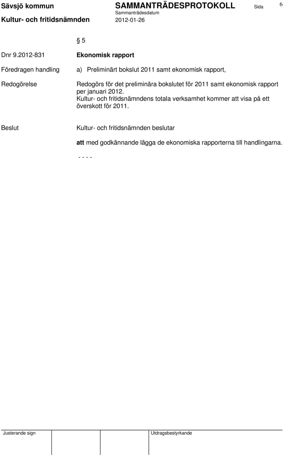 rapport, Redogörs för det preliminära bokslutet för 2011 samt ekonomisk rapport per