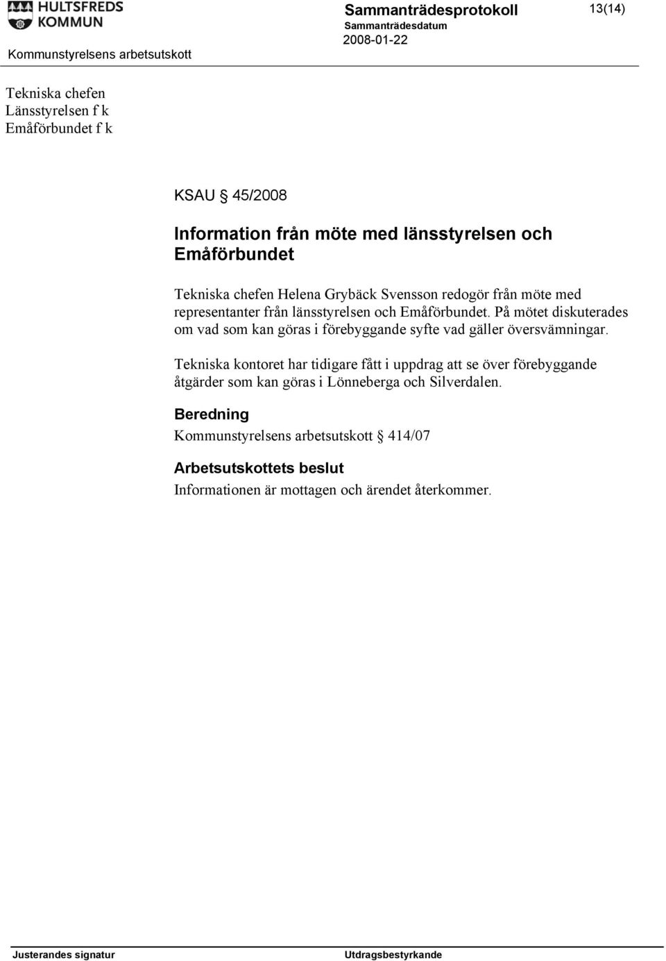 På mötet diskuterades om vad som kan göras i förebyggande syfte vad gäller översvämningar.