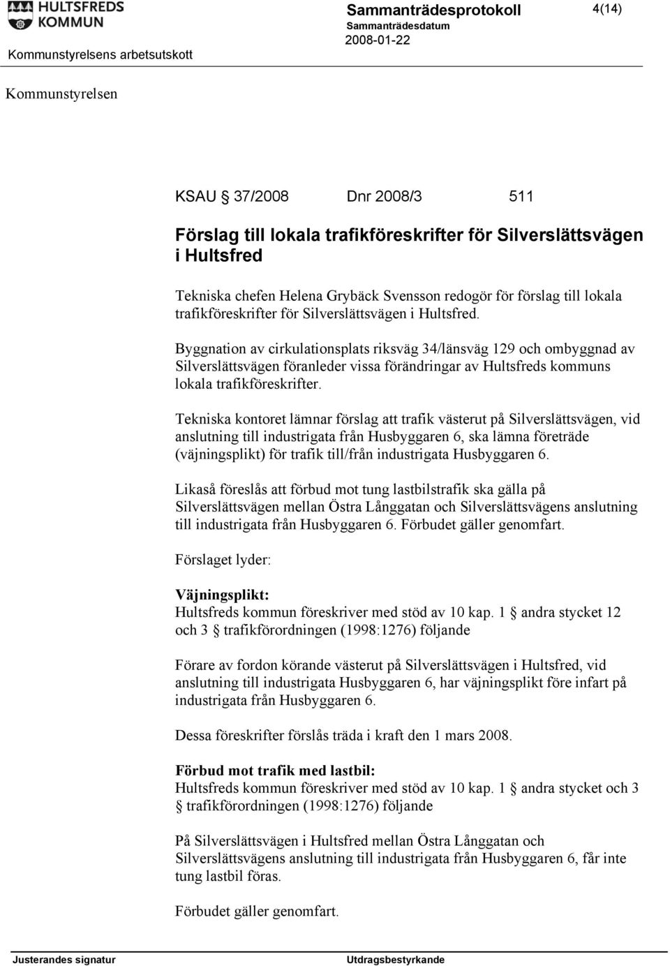 Byggnation av cirkulationsplats riksväg 34/länsväg 129 och ombyggnad av Silverslättsvägen föranleder vissa förändringar av Hultsfreds kommuns lokala trafikföreskrifter.
