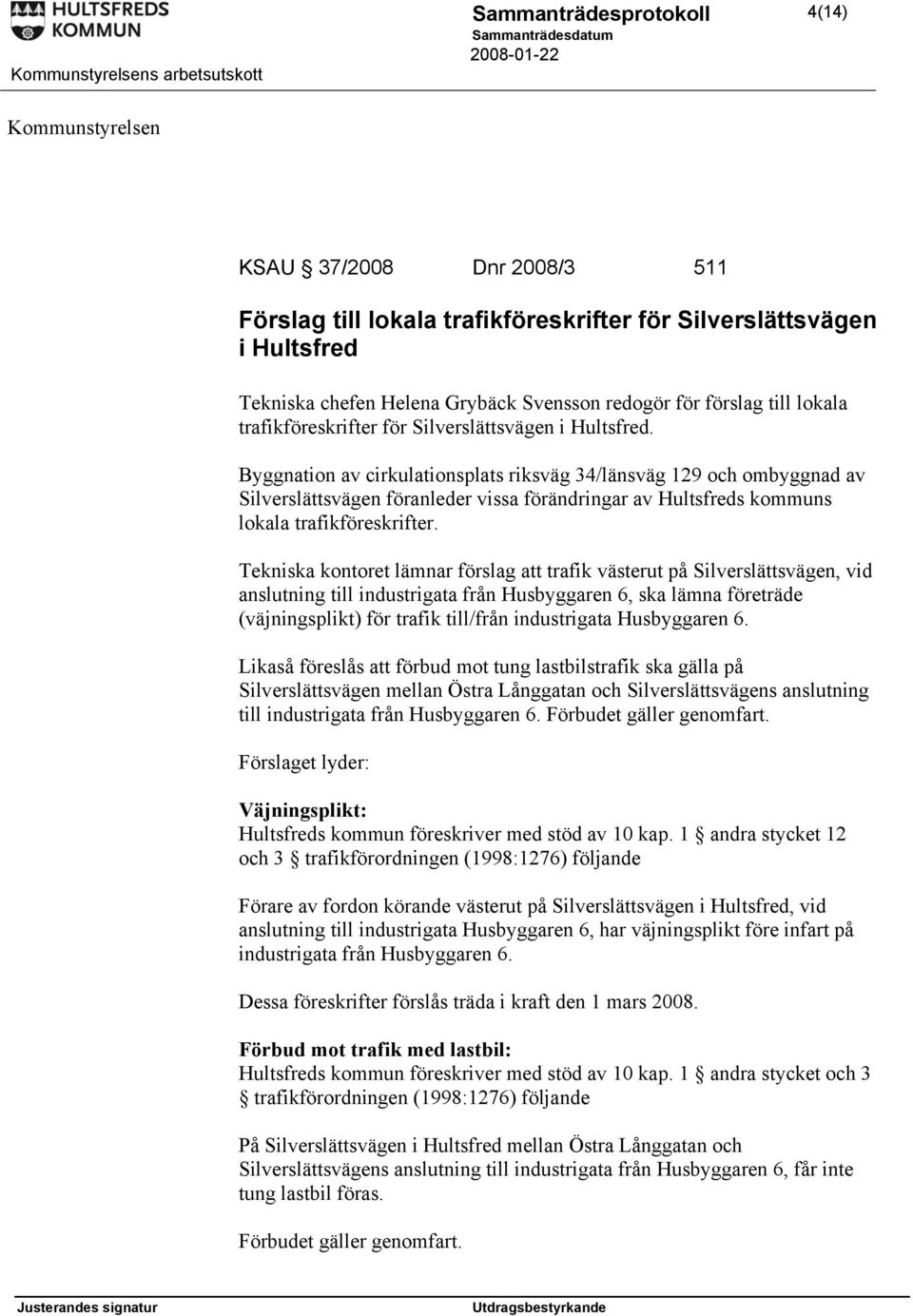 Byggnation av cirkulationsplats riksväg 34/länsväg 129 och ombyggnad av Silverslättsvägen föranleder vissa förändringar av Hultsfreds kommuns lokala trafikföreskrifter.