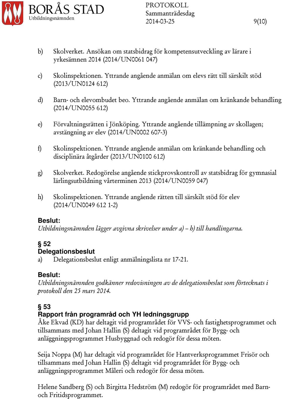 Yttrande angående anmälan om kränkande behandling (2014/UN0055 612) e) Förvaltningsrätten i Jönköping.