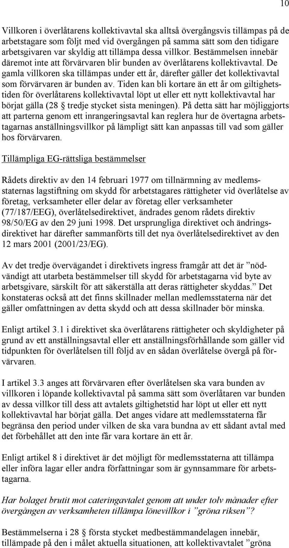 De gamla villkoren ska tillämpas under ett år, därefter gäller det kollektivavtal som förvärvaren är bunden av.