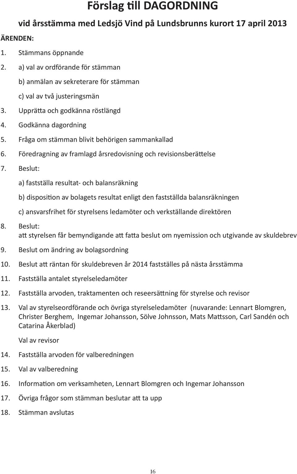 4. Godkänna dagordning 7. Beslut: 8. Beslut: 9.