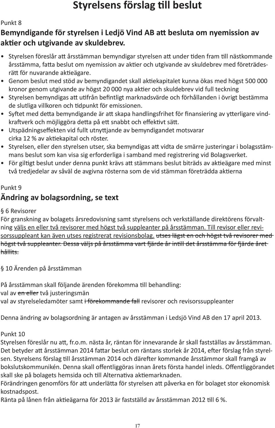 Punkt 9 Ändring av bolagsordning, se text 6 Revisorer ning sorssuppleant kan