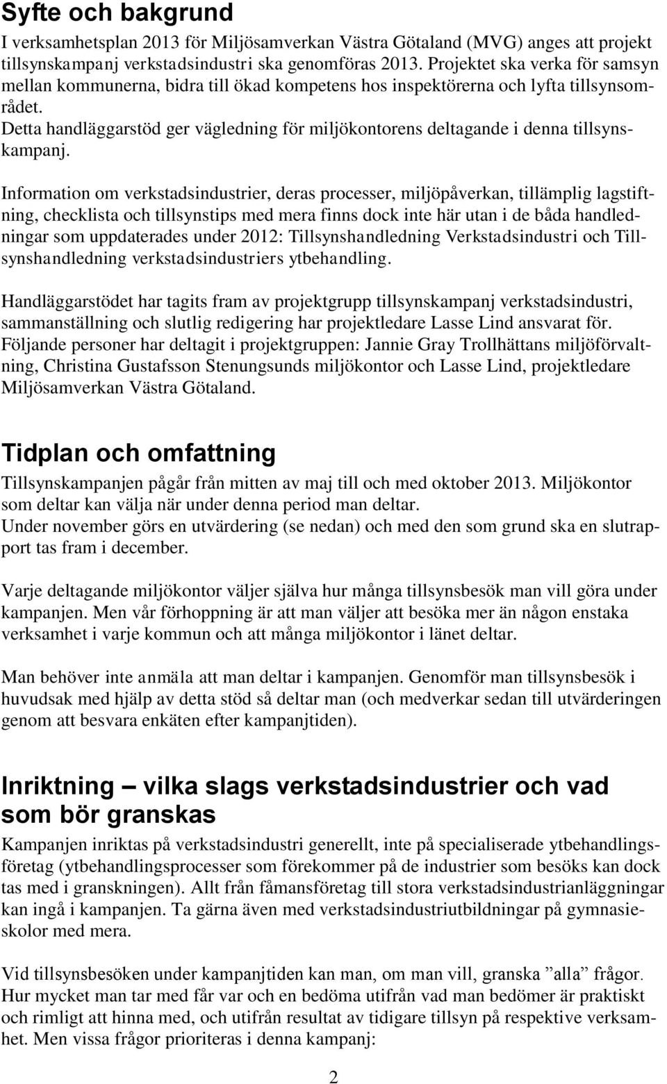 Detta handläggarstöd ger vägledning för miljökontorens deltagande i denna tillsynskampanj.