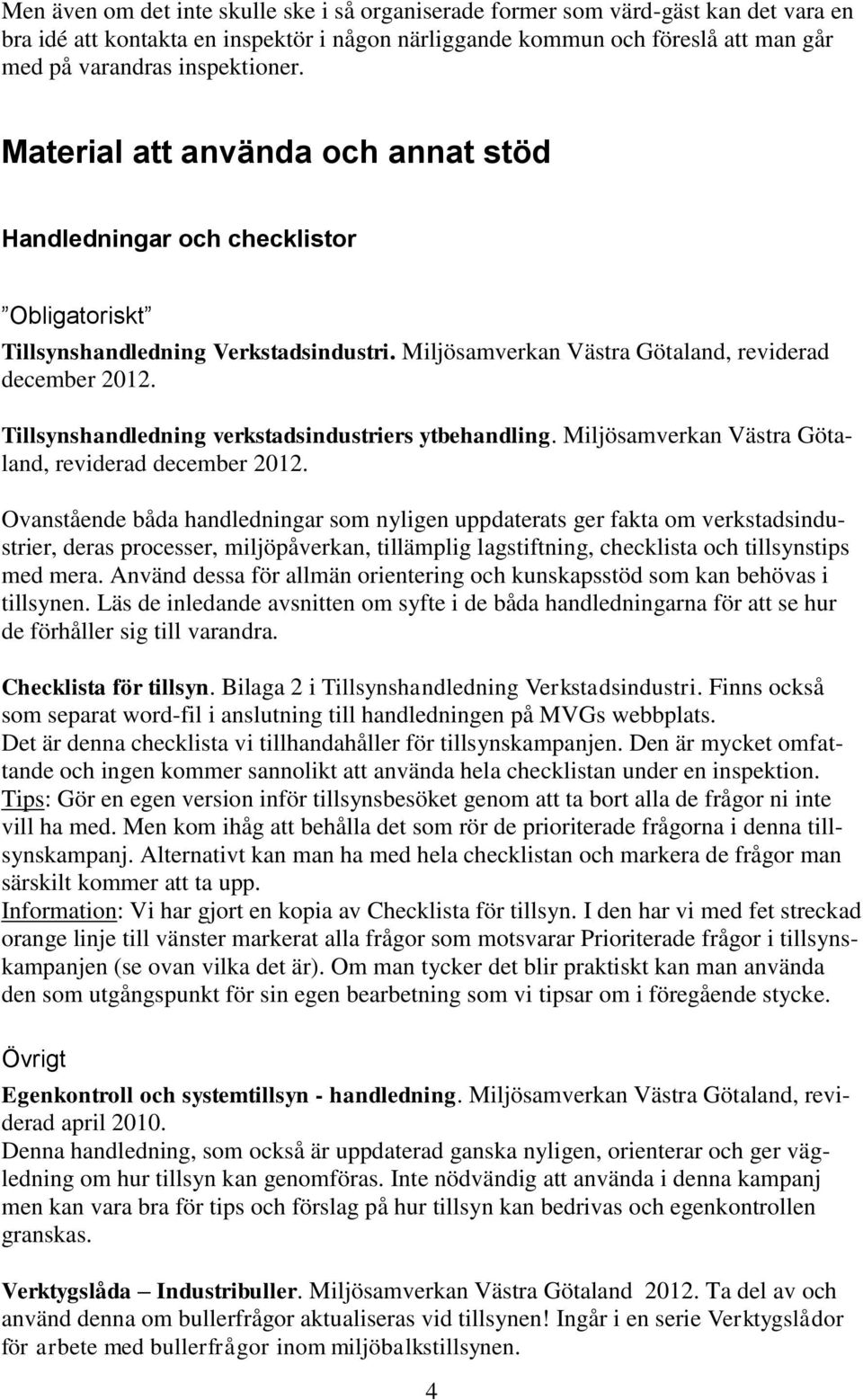 Tillsynshandledning verkstadsindustriers ytbehandling. Miljösamverkan Västra Götaland, reviderad december 2012.