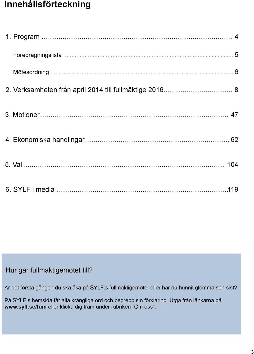 SYLF i media...119 Hur går fullmäktigemötet till?