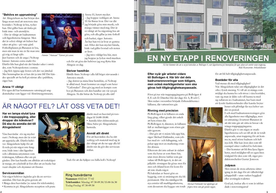 Fotbollsplanen på Bananen är bra, men när man är nio år får man inte gå iväg så långt själv. Just barnen och de unga i Noltorp känner Antonio extra starkt för.