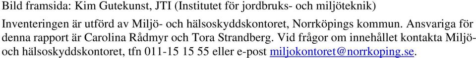 Ansvariga för denna rapport är Carolina Rådmyr och Tora Strandberg.