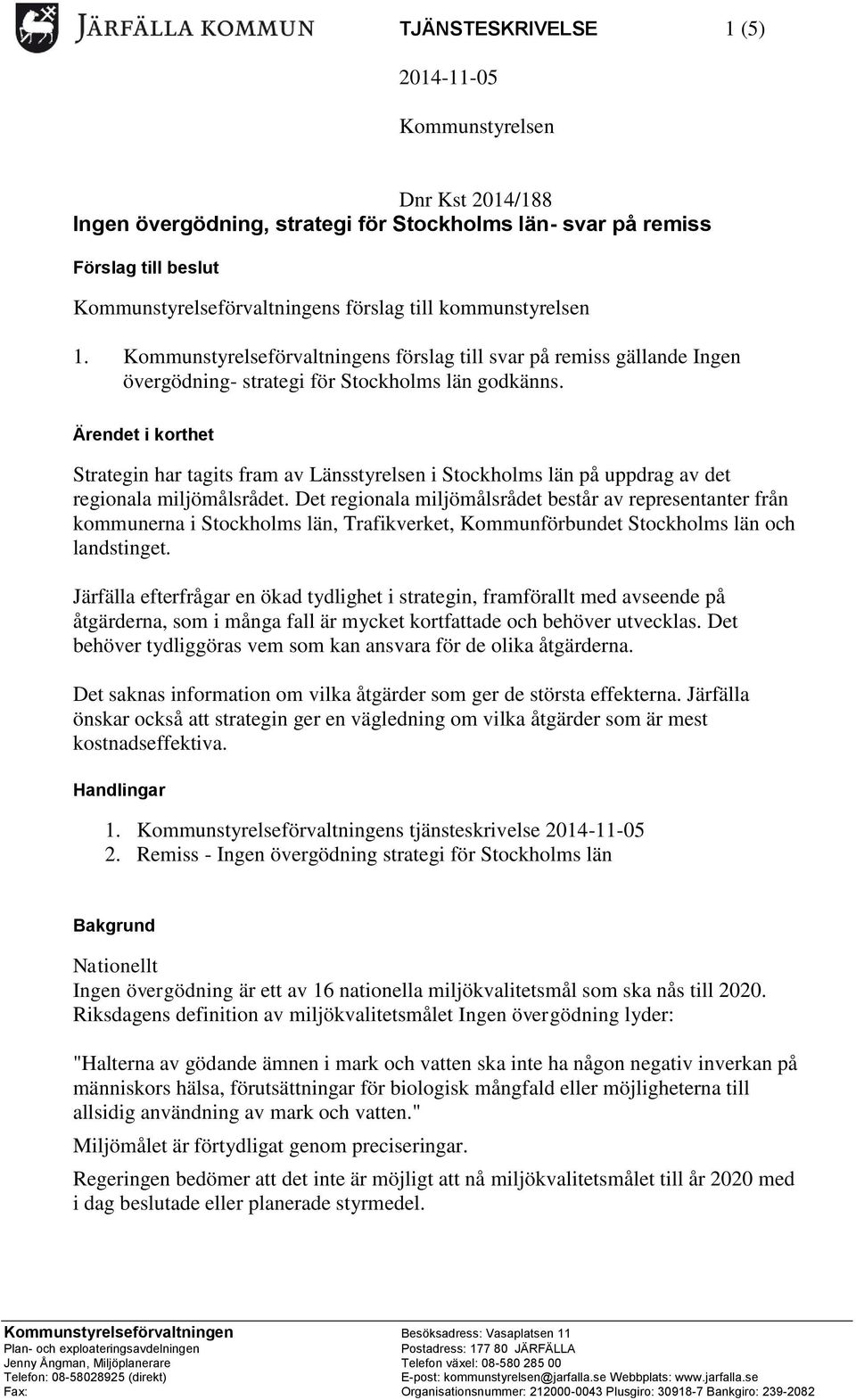 Ärendet i korthet Strategin har tagits fram av Länsstyrelsen i Stockholms län på uppdrag av det regionala miljömålsrådet.