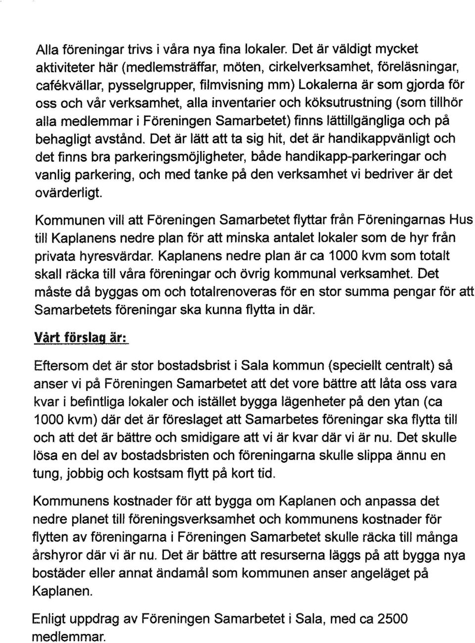 inventarier och köksutrustning (som tillhör alla medlemmar i Föreningen Samarbetet) finns lättillgängliga och på behagligt avstånd.