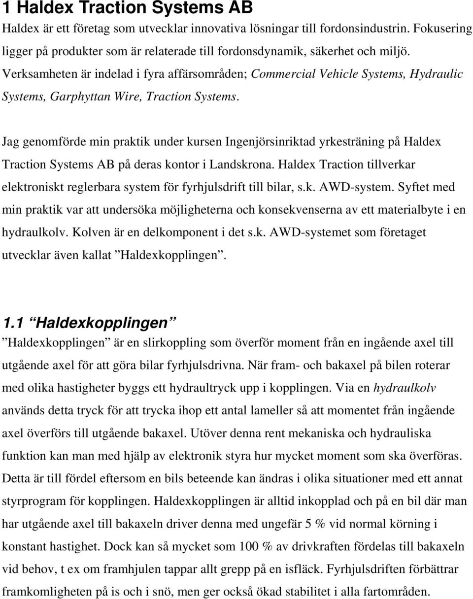 Jag genomförde min praktik under kursen Ingenjörsinriktad yrkesträning på Haldex Traction Systems AB på deras kontor i Landskrona.