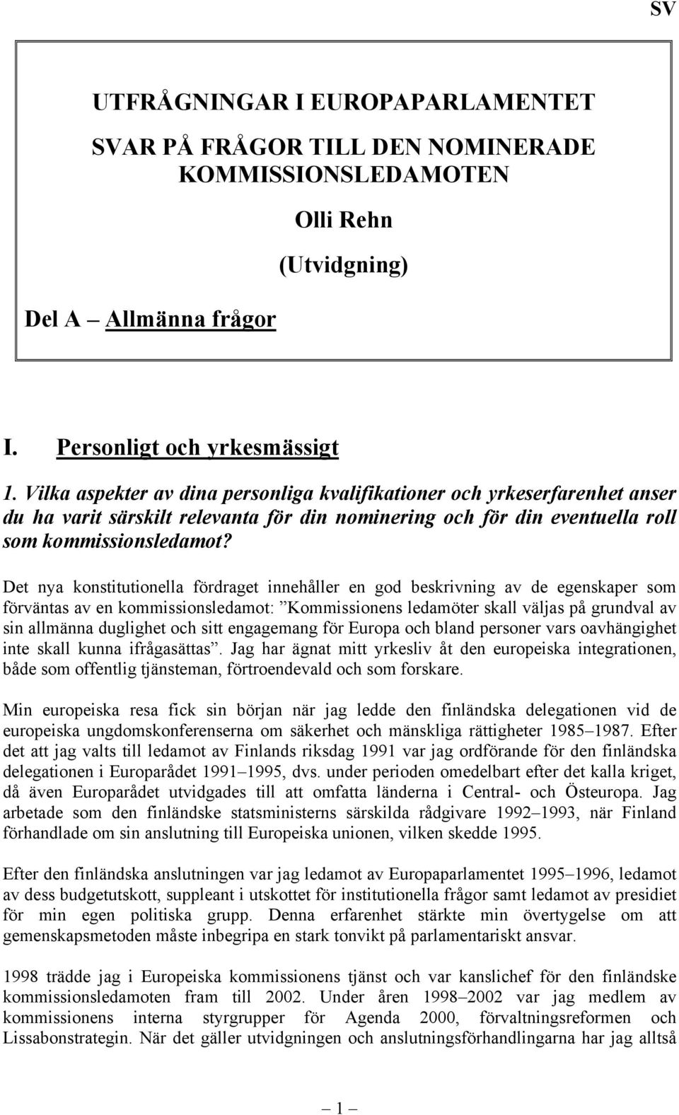 Det nya konstitutionella fördraget innehåller en god beskrivning av de egenskaper som förväntas av en kommissionsledamot: Kommissionens ledamöter skall väljas på grundval av sin allmänna duglighet